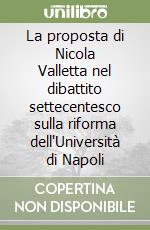 La proposta di Nicola Valletta nel dibattito settecentesco sulla riforma dell'Università di Napoli