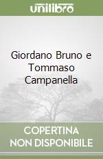 Giordano Bruno e Tommaso Campanella libro