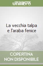 La vecchia talpa e l'araba fenice libro