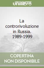 La controrivoluzione in Russia. 1989-1999 libro