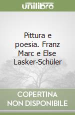 Pittura e poesia. Franz Marc e Else Lasker-Schüler libro