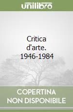 Critica d'arte. 1946-1984 libro