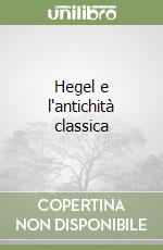 Hegel e l'antichità classica