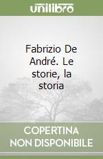 Fabrizio De André. Le storie, la storia libro