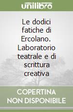 Le dodici fatiche di Ercolano. Laboratorio teatrale e di scrittura creativa