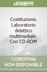 Costituzione. Laboratorio didattico multimediale. Con CD-ROM libro