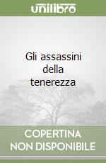 Gli assassini della tenerezza