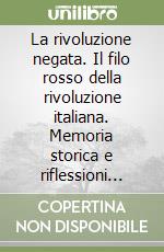 La rivoluzione negata. Il filo rosso della rivoluzione italiana. Memoria storica e riflessioni politiche nel bicentenario 1799-1999 libro