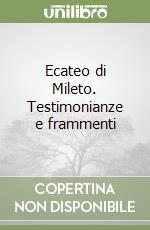 Ecateo di Mileto. Testimonianze e frammenti