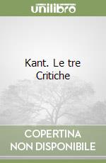 Kant. Le tre Critiche