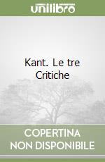 Kant. Le tre Critiche libro