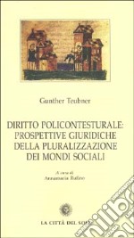 Diritto policontesturale: prospettive giuridiche della pluralizzazione dei mondi sociali libro