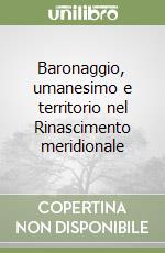 Baronaggio, umanesimo e territorio nel Rinascimento meridionale libro