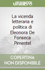 La vicenda letteraria e politica di Eleonora De Fonseca Pimentel