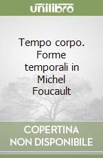 Tempo corpo. Forme temporali in Michel Foucault