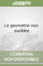 Le geometrie non euclidee