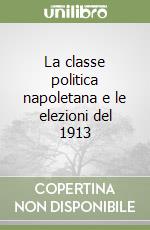 La classe politica napoletana e le elezioni del 1913 libro