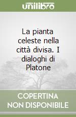 La pianta celeste nella città divisa. I dialoghi di Platone