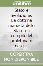 Stato e rivoluzione. La dottrina marxista dello Stato e i compiti del proletariato nella rivoluzione