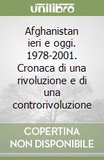 Afghanistan ieri e oggi. 1978-2001. Cronaca di una rivoluzione e di una controrivoluzione libro