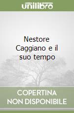 Nestore Caggiano e il suo tempo libro