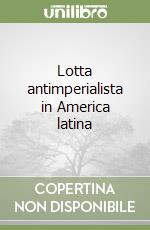 Lotta antimperialista in America latina libro