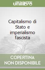 Capitalismo di Stato e imperialismo fascista libro