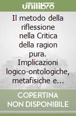 Il metodo della riflessione nella Critica della ragion pura. Implicazioni logico-ontologiche, metafisiche e trascendentali