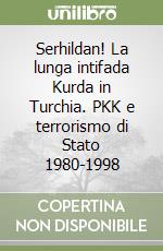 Serhildan! La lunga intifada Kurda in Turchia. PKK e terrorismo di Stato 1980-1998