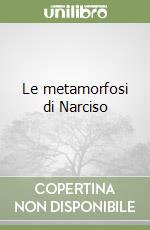 Le metamorfosi di Narciso libro