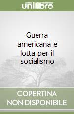 Guerra americana e lotta per il socialismo libro