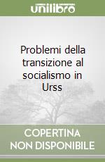 Problemi della transizione al socialismo in Urss libro