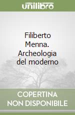 Filiberto Menna. Archeologia del moderno