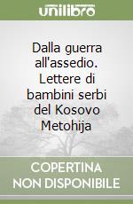 Dalla guerra all'assedio. Lettere di bambini serbi del Kosovo Metohija