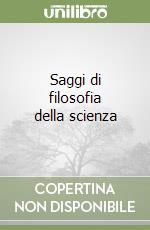 Saggi di filosofia della scienza