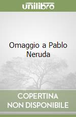 Omaggio a Pablo Neruda libro