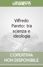 Vilfredo Pareto: tra scienza e ideologia