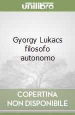 Gyorgy Lukacs filosofo autonomo