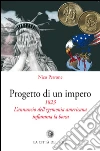 Progetto di un impero. 1823. L'annuncio dell'egemonia americana infiamma la borsa libro