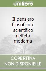 Il pensiero filosofico e scientifico nell'età moderna libro