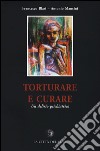 Torturare e curare. Un delirio psichiatrico libro