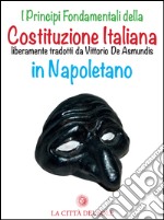 I principi fondamentali della Costituzione italiana liberamente tradotti da Vittorio De Asmundis in napoletano