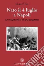 Nato il 4 luglio a Napoli. «Le metamorfosi di uno scugnizzo»