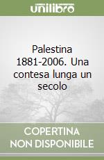 Palestina 1881-2006. Una contesa lunga un secolo