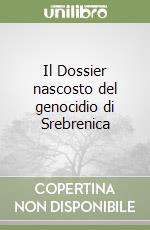 Il Dossier nascosto del genocidio di Srebrenica