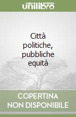 Città politiche, pubbliche equità libro