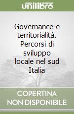 Governance e territorialità. Percorsi di sviluppo locale nel sud Italia libro