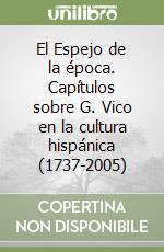 El Espejo de la época. Capítulos sobre G. Vico en la cultura hispánica (1737-2005)