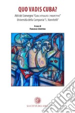 Quo vadis Cuba? Traiettorie economiche, giuridiche e sociali del paese latinoamericano. Atti del Convegno (Santa Maria Capua Vetere, 9 marzo 2017)