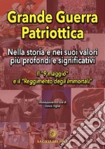 Grande guerra patriottica. Nella storia e nei suoi valori più profondi e significativi. Il «9 maggio» e il «Reggimento degli Immortali» libro